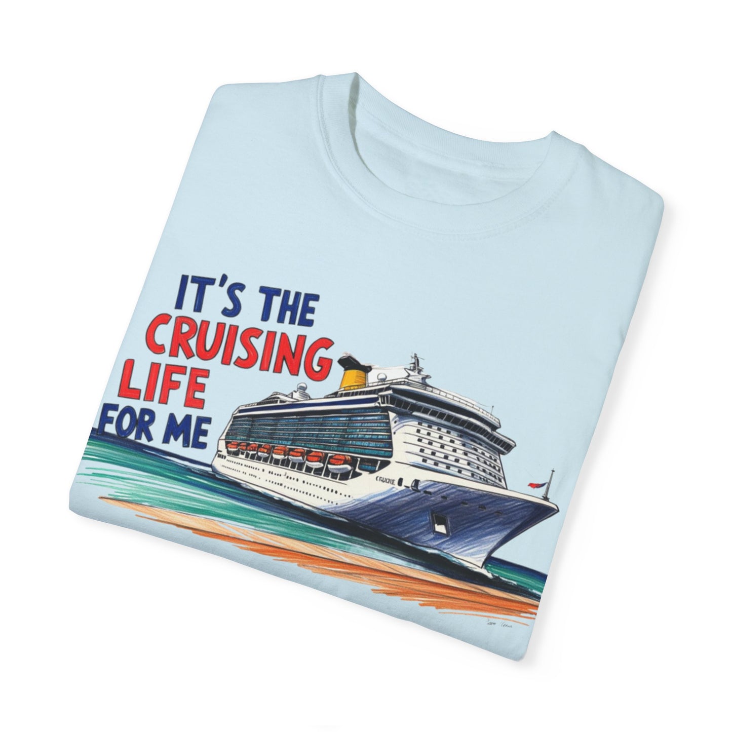 It's the Cruising Life for Me Unisex Garment-Dyed T-Shirt - Perfect for Travelers and Cruise Lovers
