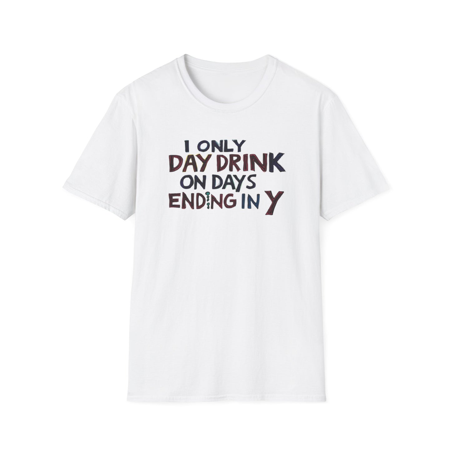 I Only Day Drink on Days Ending in Y Unisex Softstyle T-Shirt - Perfect for Casual Gatherings & Holidays