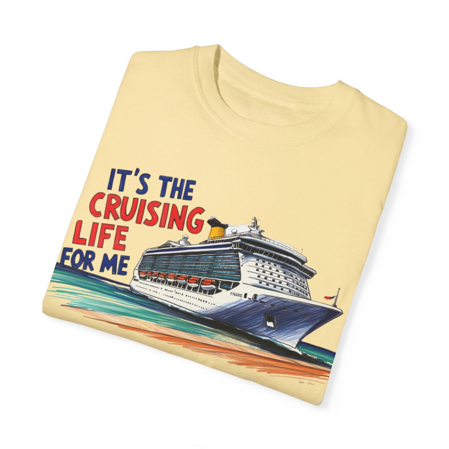 It's the Cruising Life for Me Unisex Garment-Dyed T-Shirt - Perfect for Travelers and Cruise Lovers