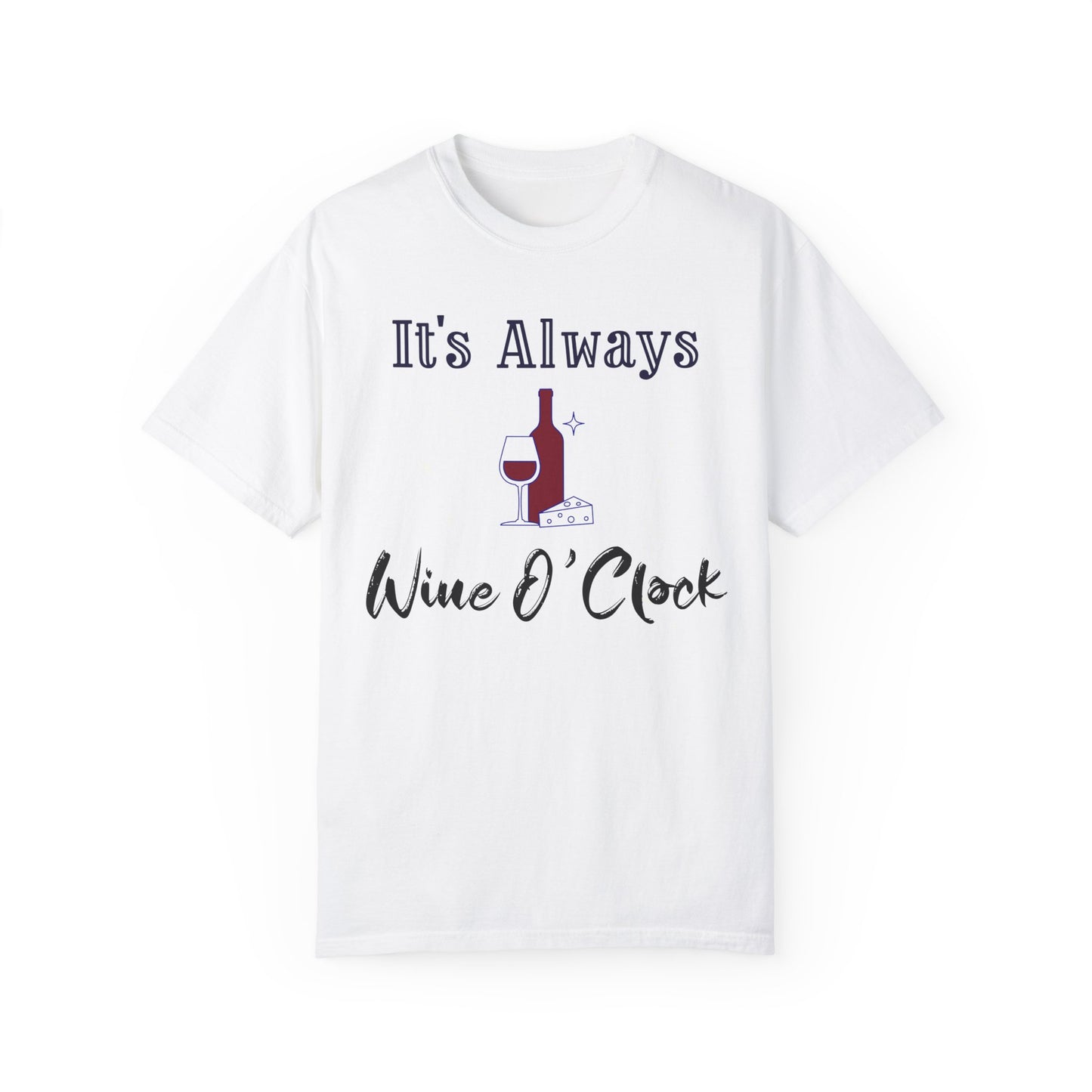 It's Always Wine O'Clock Unisex Garment-Dyed T-Shirt - Perfect for Wine Lovers & Celebrations
