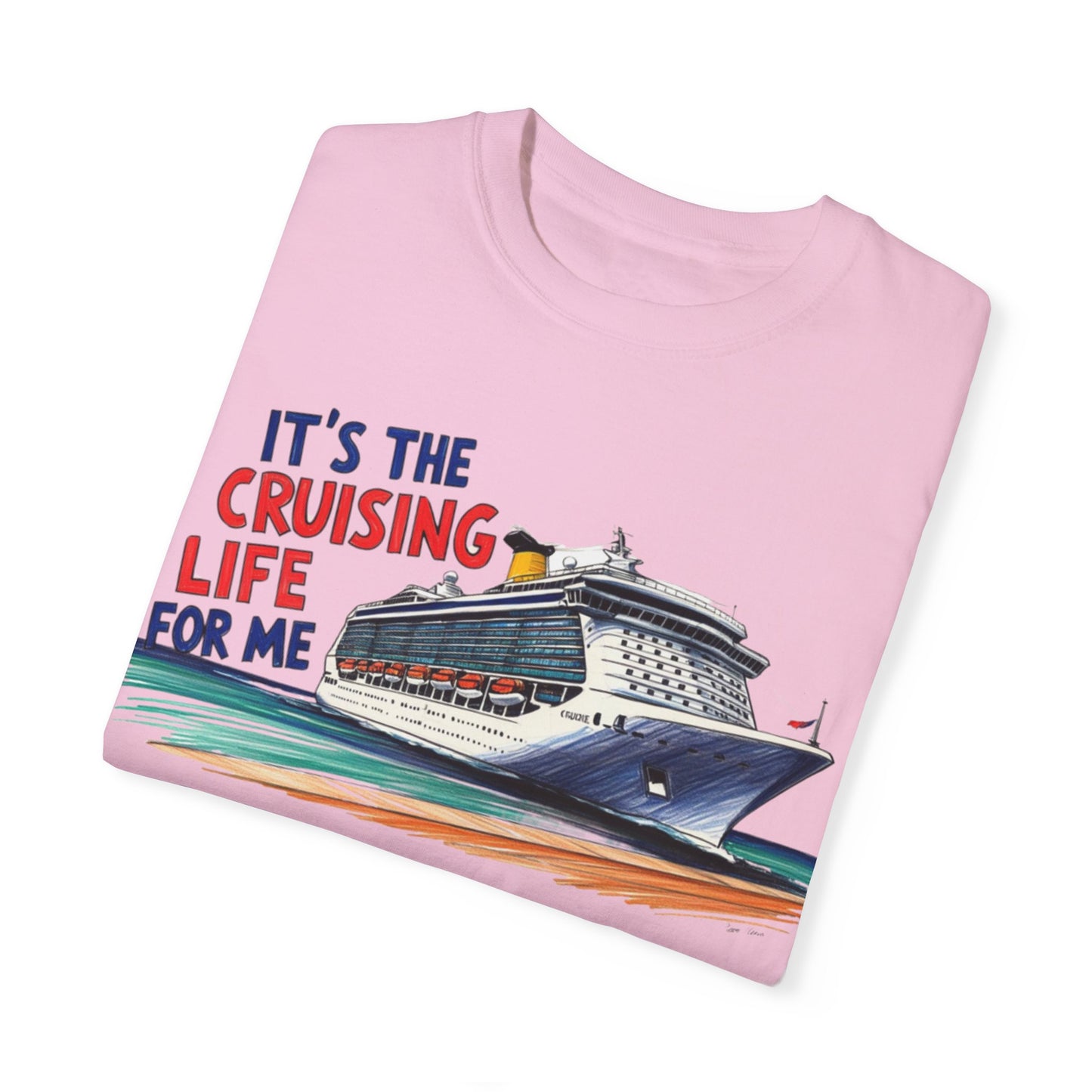 It's the Cruising Life for Me Unisex Garment-Dyed T-Shirt - Perfect for Travelers and Cruise Lovers