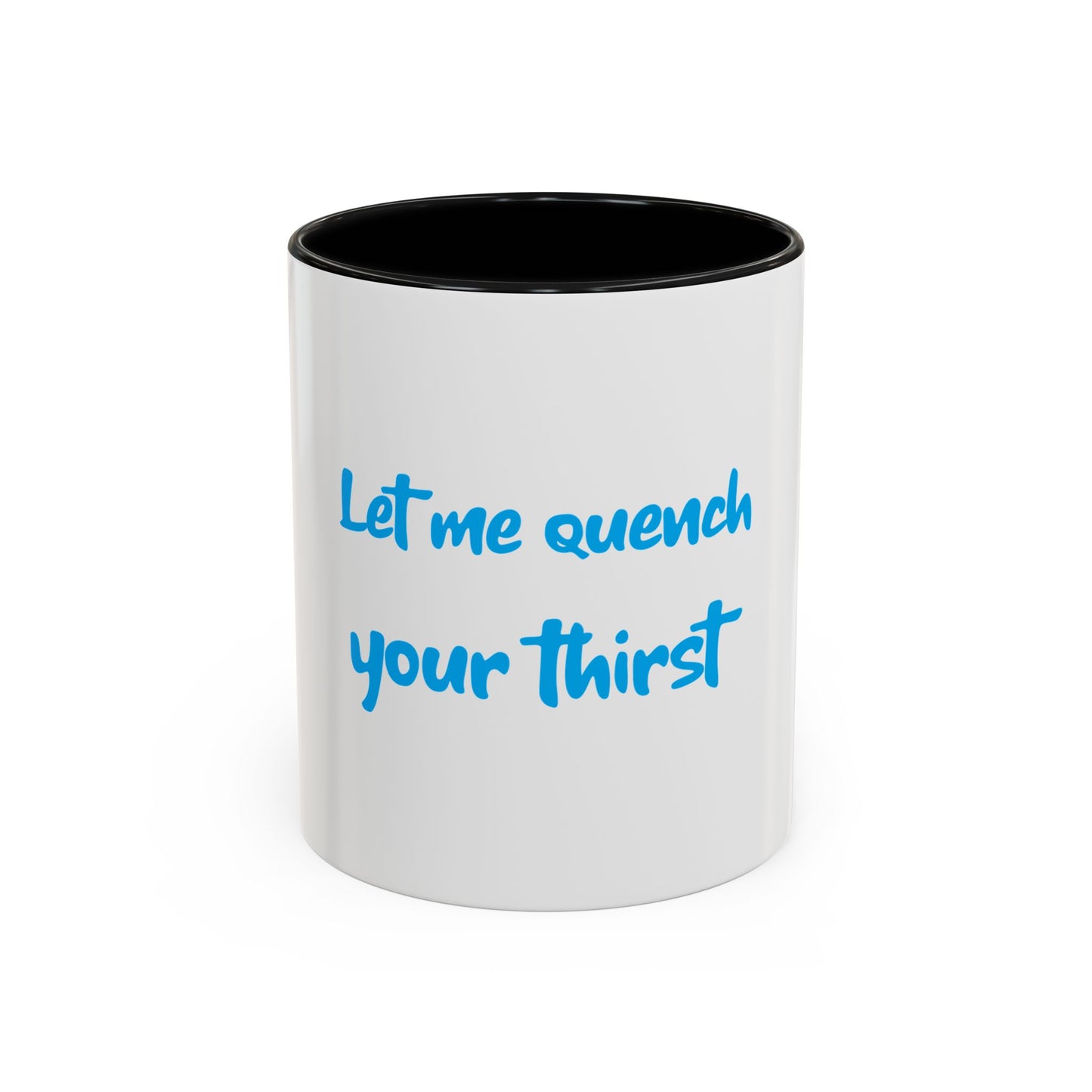 "Let me quench your thirst" Fun Accent Coffee Mug - Perfect Gift for Coffee Lovers