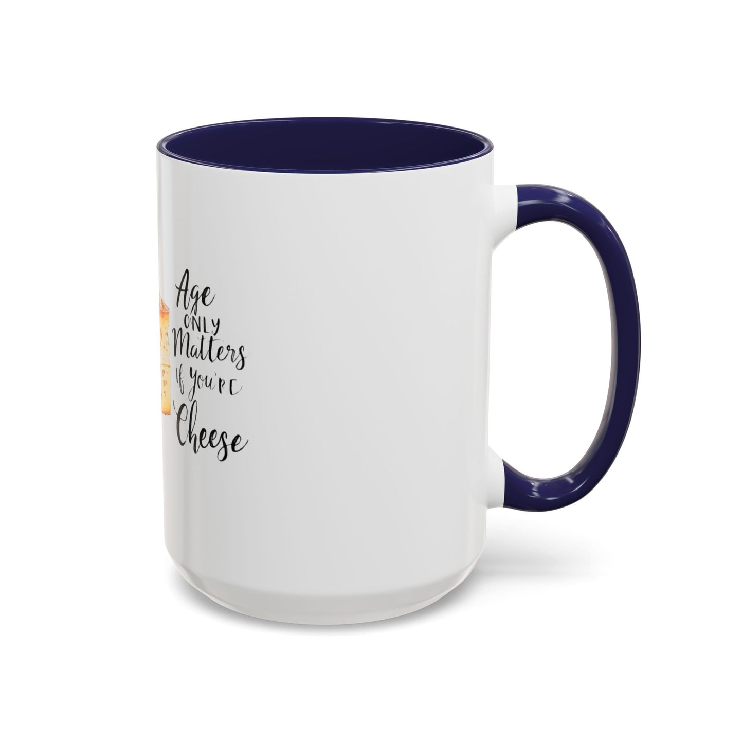 Age only matters if you're cheese Accent Coffee Mug - 11 & 15oz