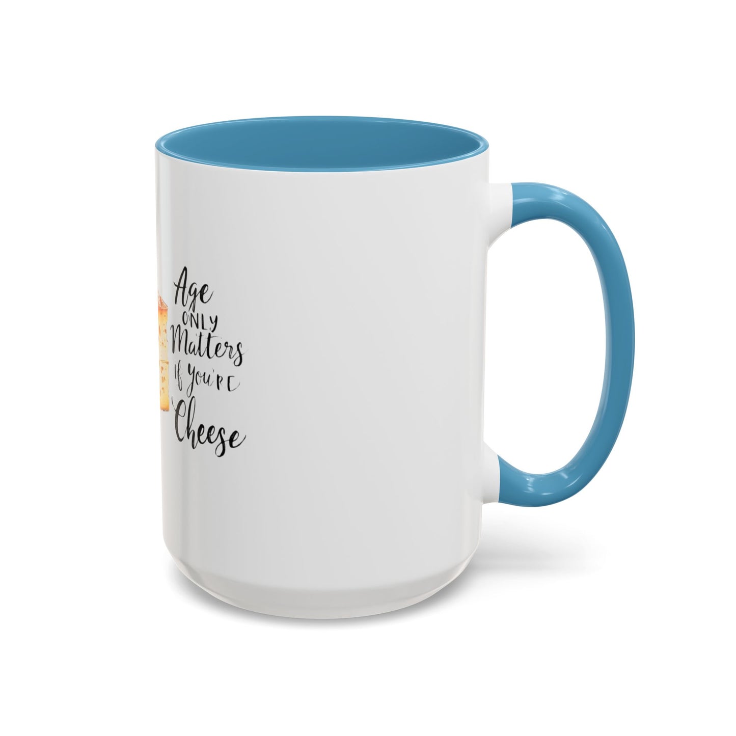 Age only matters if you're cheese Accent Coffee Mug - 11 & 15oz
