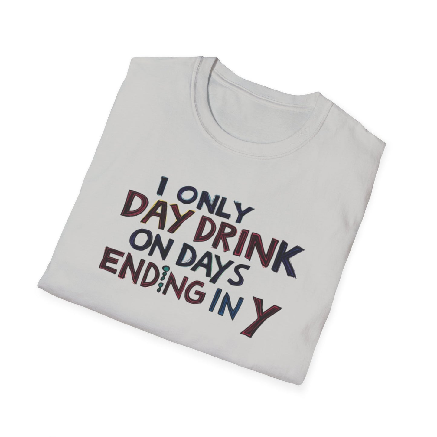 I Only Day Drink on Days Ending in Y Unisex Softstyle T-Shirt - Perfect for Casual Gatherings & Holidays