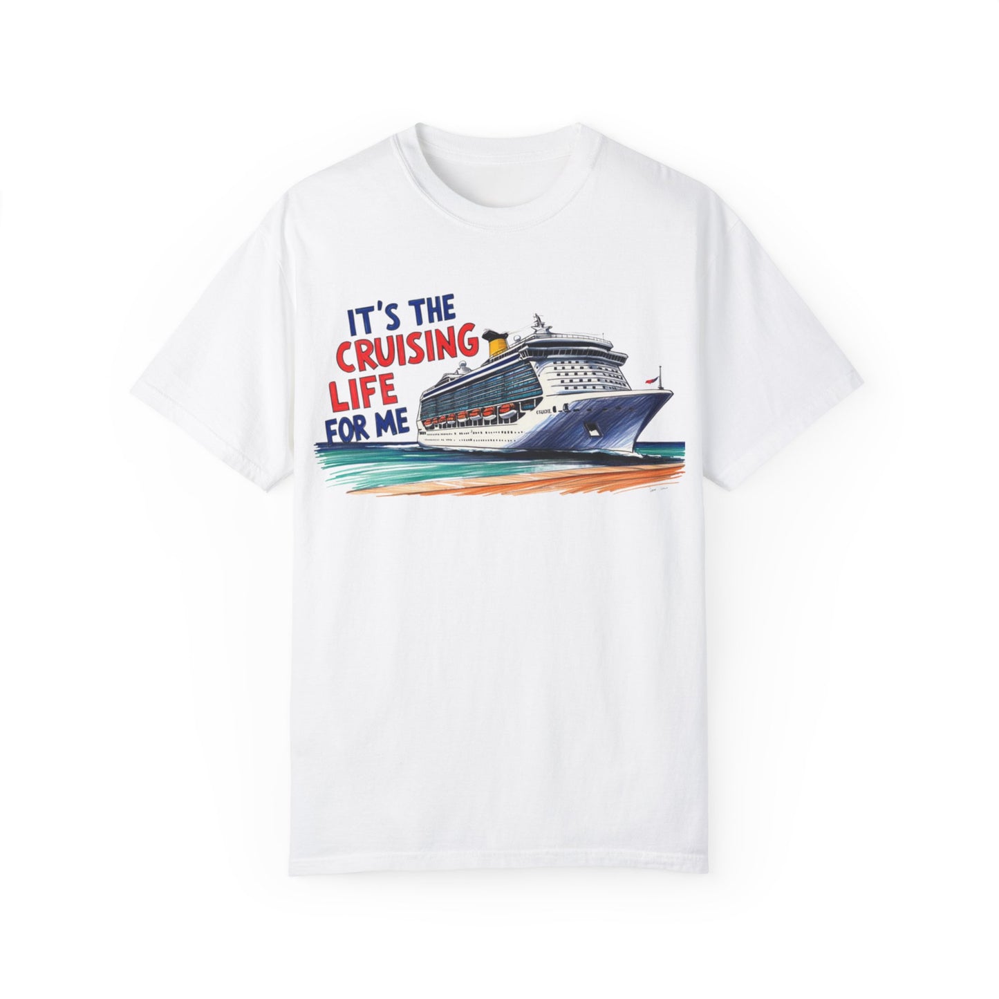 It's the Cruising Life for Me Unisex Garment-Dyed T-Shirt - Perfect for Travelers and Cruise Lovers