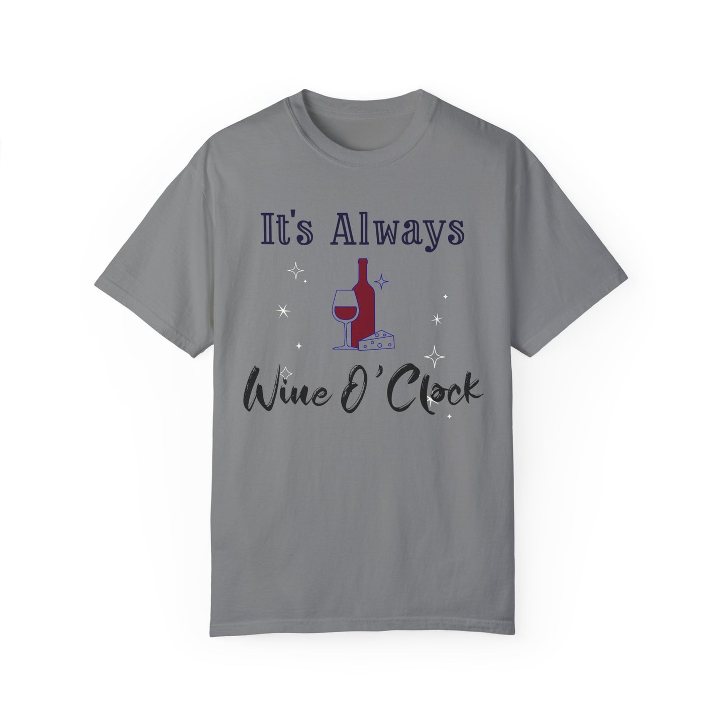 It's Always Wine O'Clock Unisex Garment-Dyed T-Shirt - Perfect for Wine Lovers & Celebrations