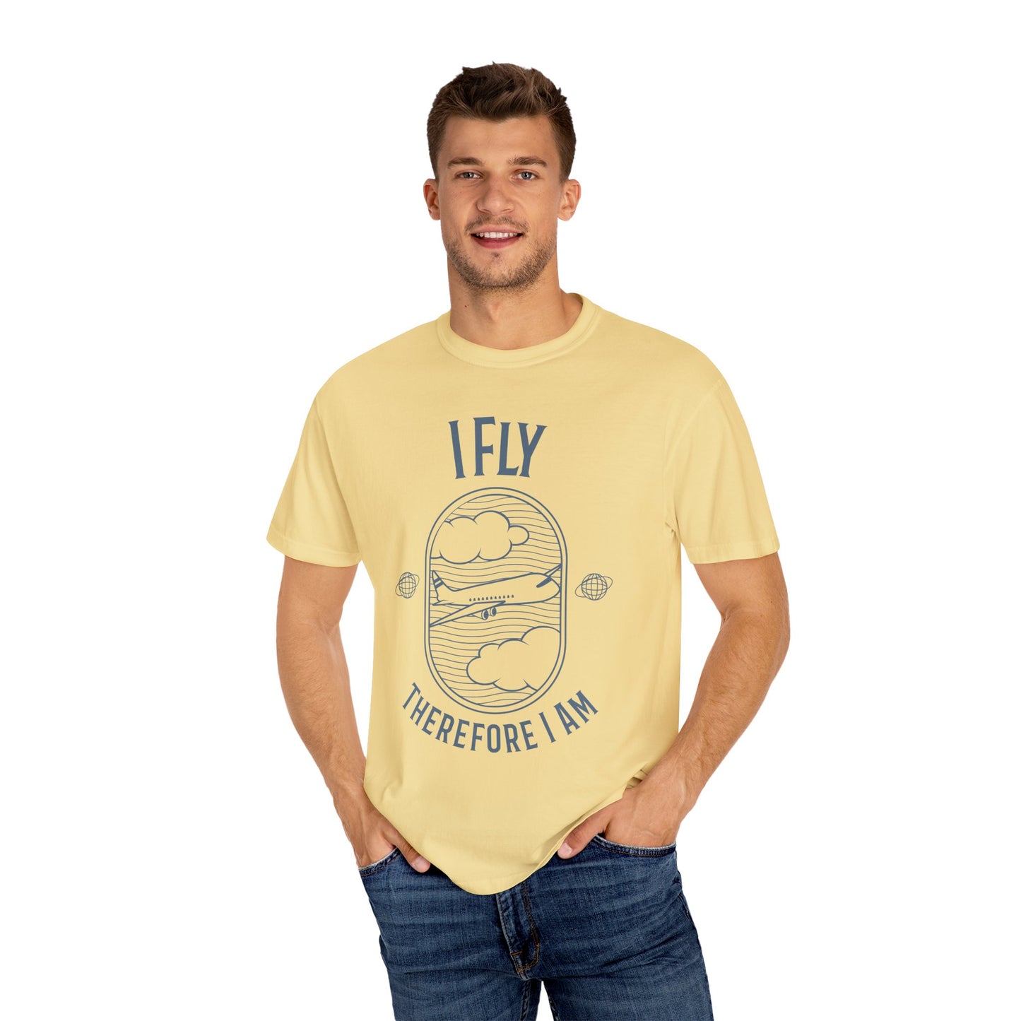 I Fly Therefore I Am T-Shirt - Unisex Garment-Dyed Tee for Travelers and Aviation Enthusiasts