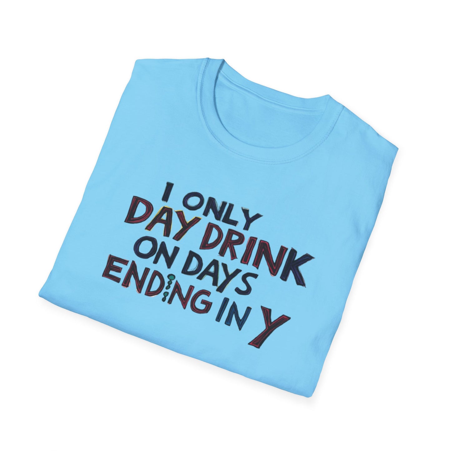 I Only Day Drink on Days Ending in Y Unisex Softstyle T-Shirt - Perfect for Casual Gatherings & Holidays