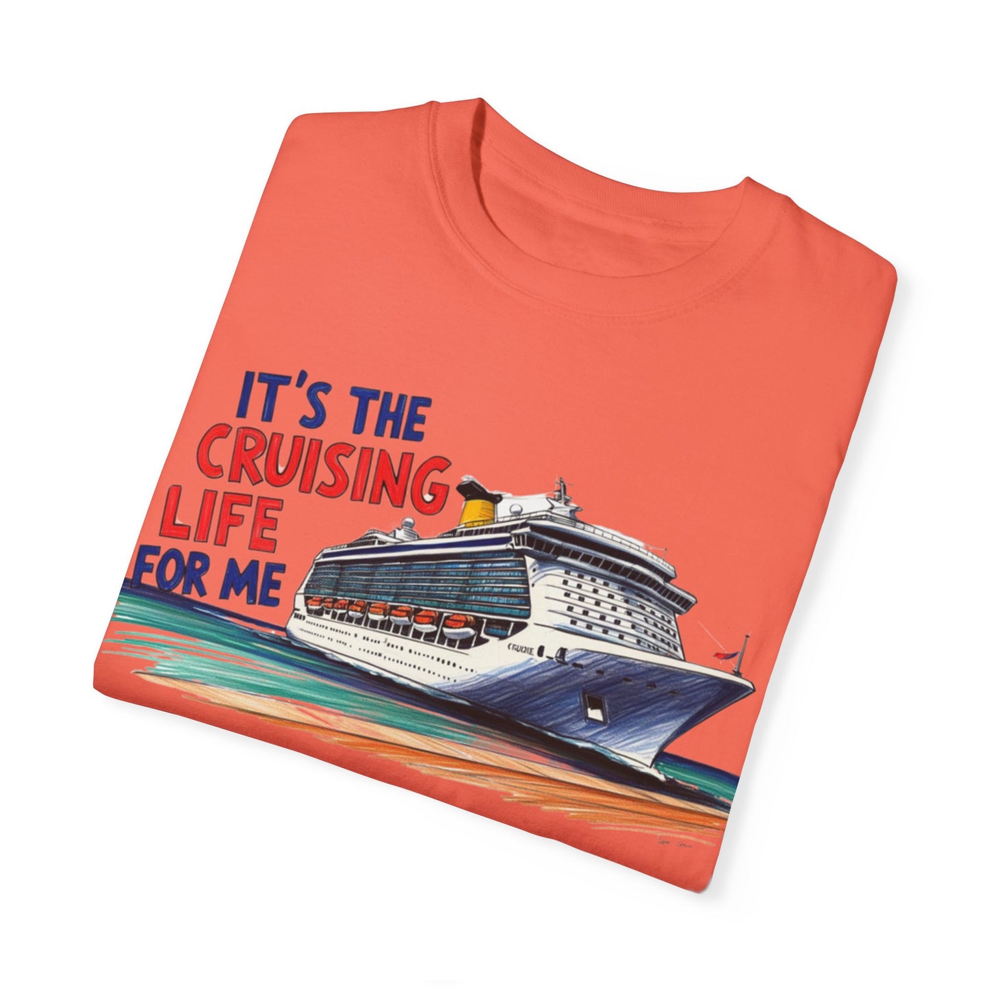 It's the Cruising Life for Me Unisex Garment-Dyed T-Shirt - Perfect for Travelers and Cruise Lovers