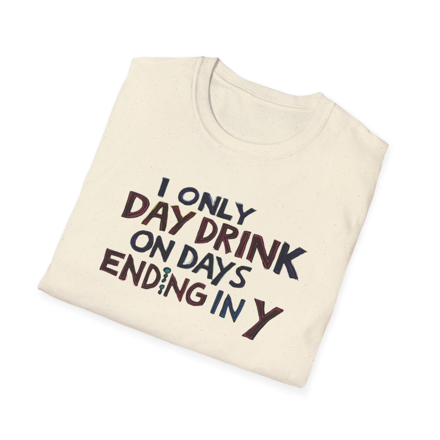 I Only Day Drink on Days Ending in Y Unisex Softstyle T-Shirt - Perfect for Casual Gatherings & Holidays