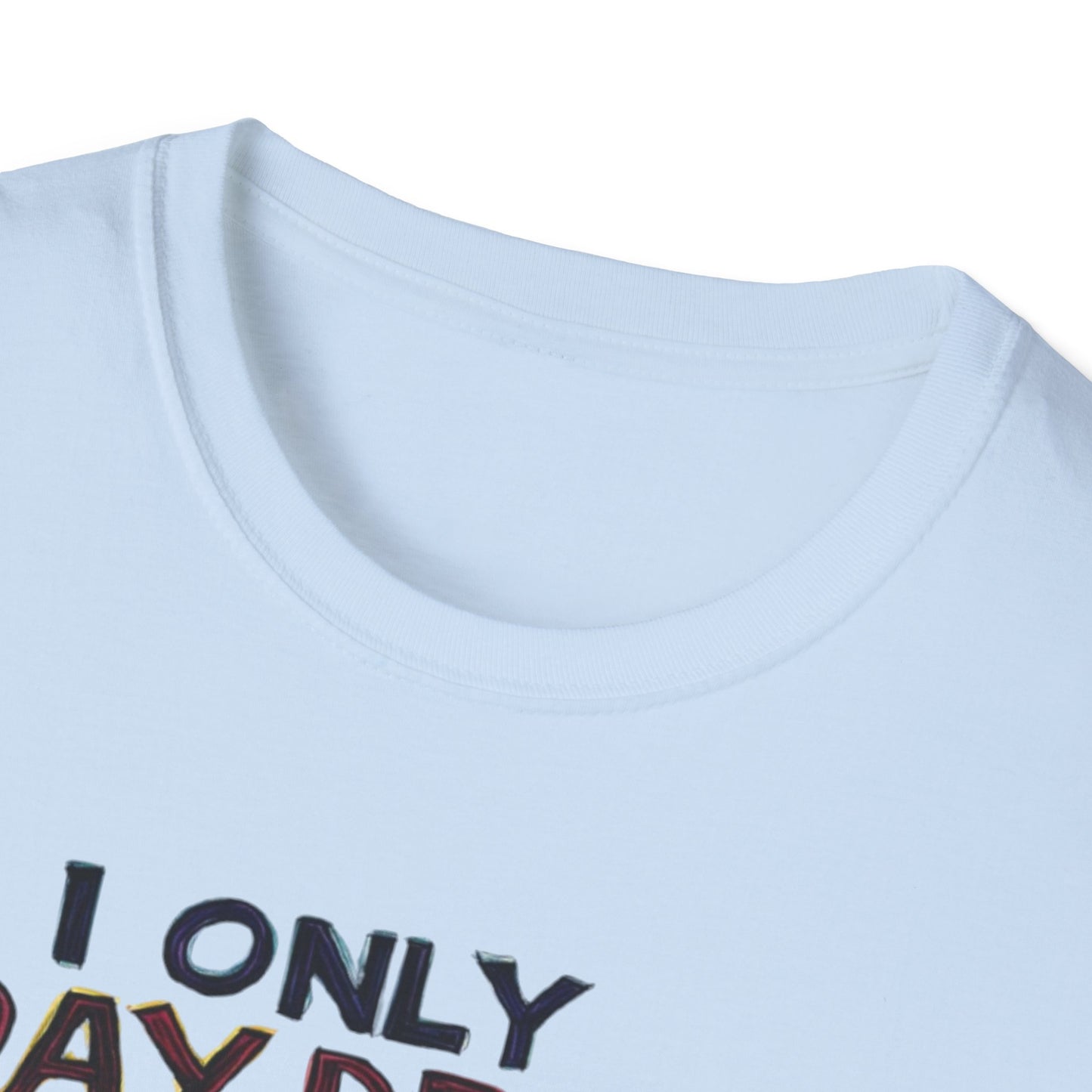 I Only Day Drink on Days Ending in Y Unisex Softstyle T-Shirt - Perfect for Casual Gatherings & Holidays