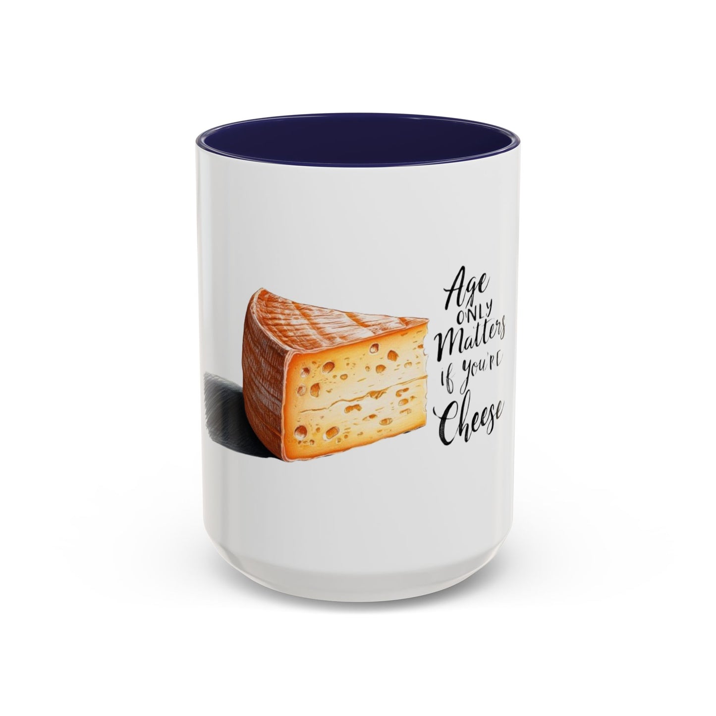 Age only matters if you're cheese Accent Coffee Mug - 11 & 15oz