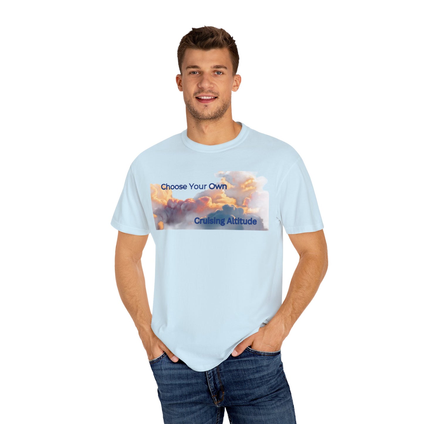 'Choose Your Own Cruising Altitude' Inspirational Tee Unisex Garment-Dyed T-shirt -