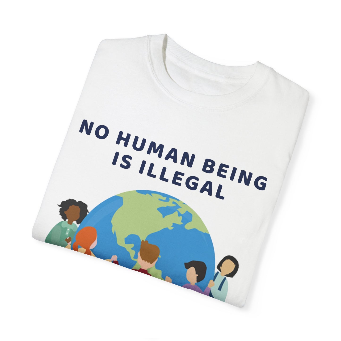 No Human Being is Illegal Unisex Garment-Dyed T-shirt
