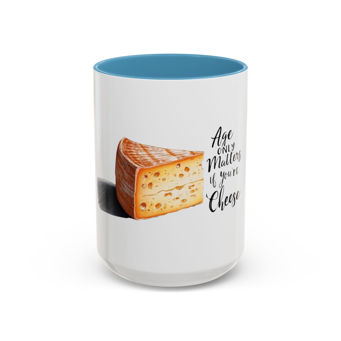 Age only matters if you're cheese Accent Coffee Mug - 11 & 15oz