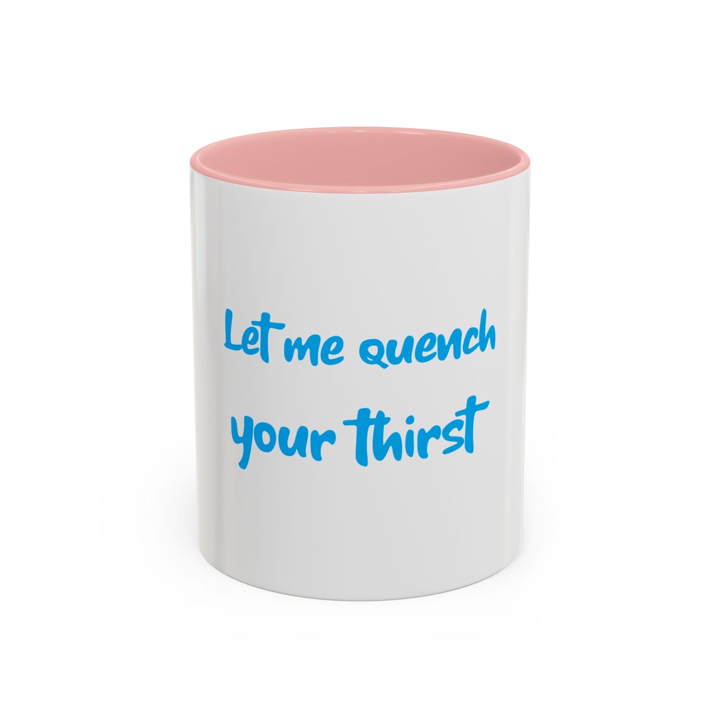 "Let me quench your thirst" Fun Accent Coffee Mug - Perfect Gift for Coffee Lovers