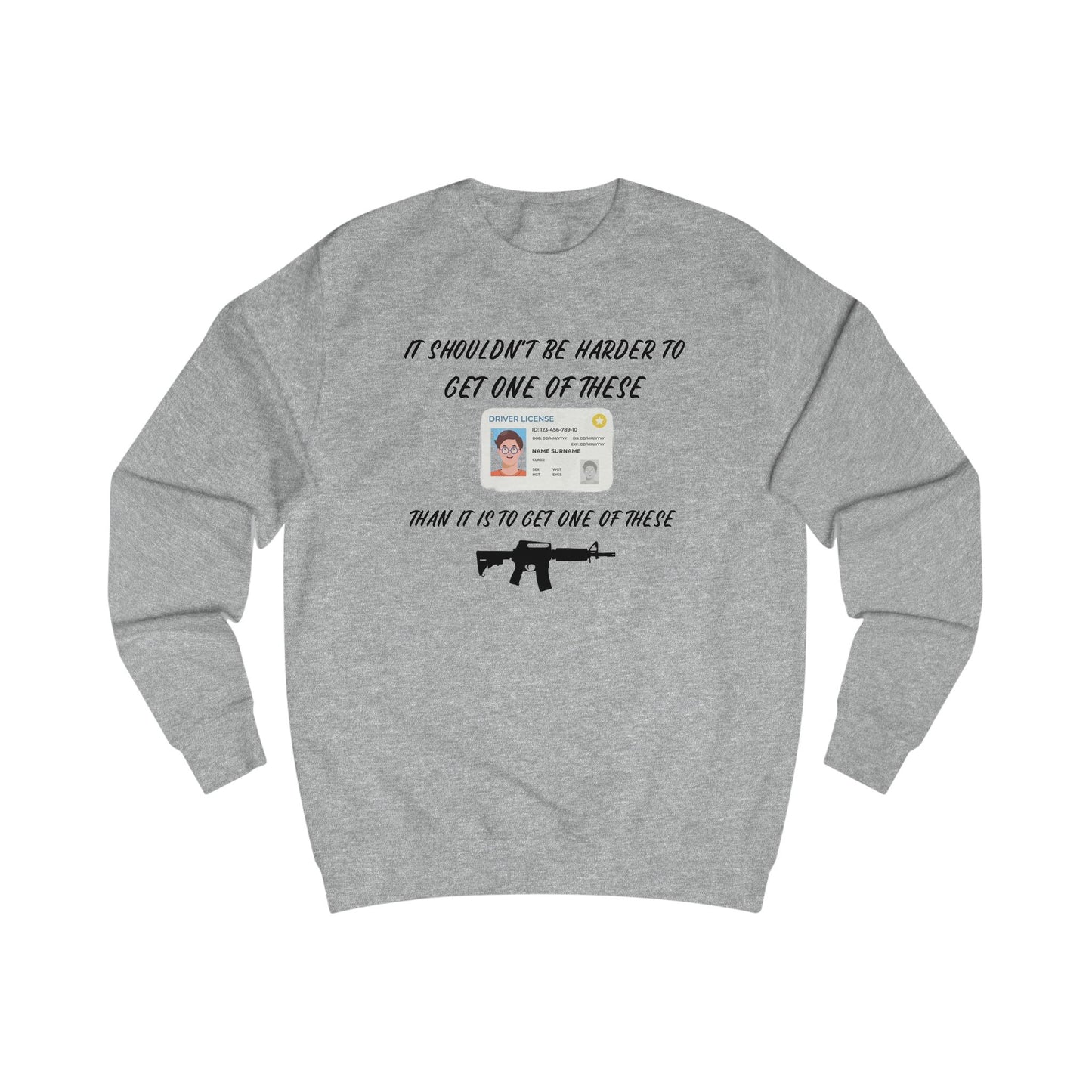 It shouldn't be harder to get a license than to get a gun Unisex Sweatshirt