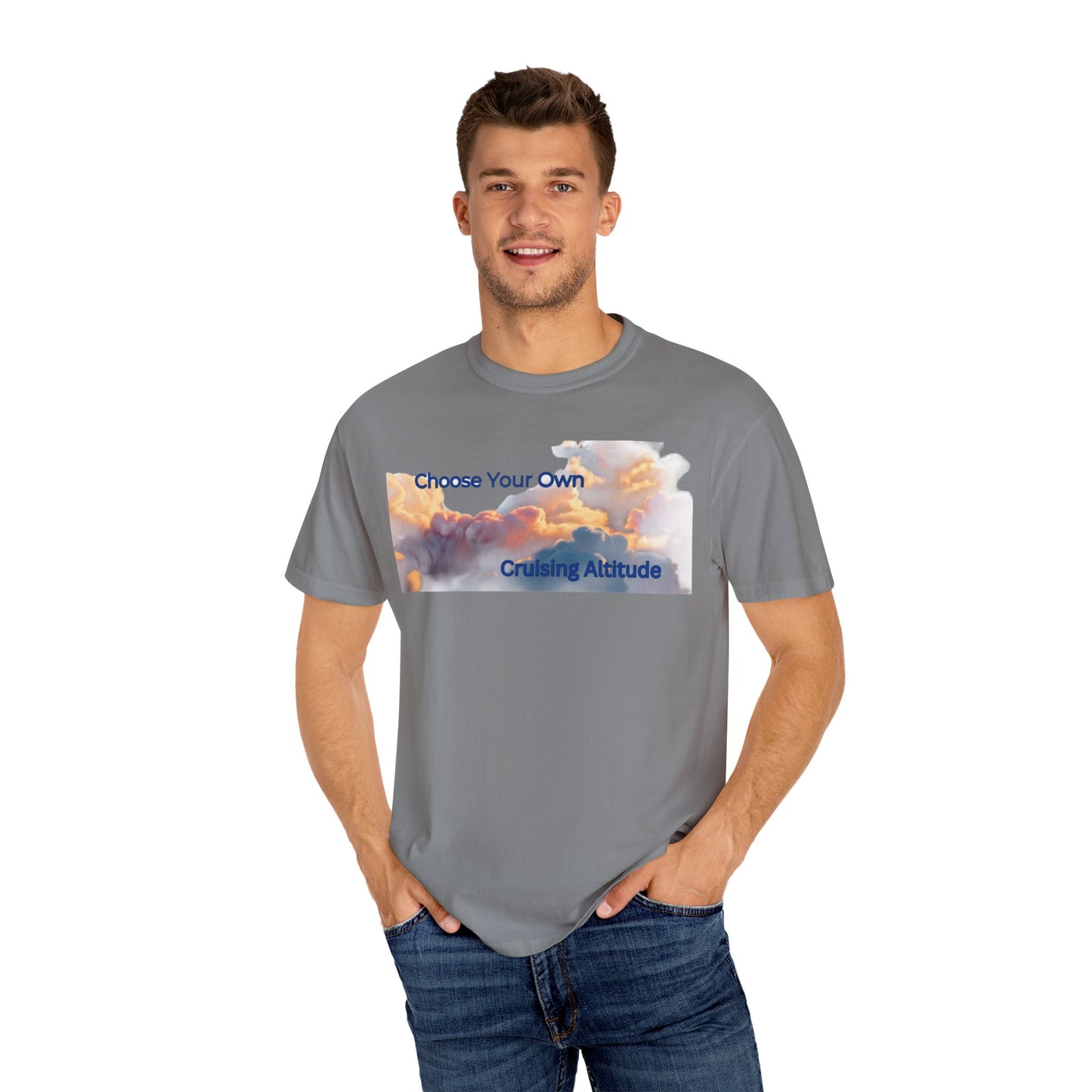 'Choose Your Own Cruising Altitude' Inspirational Tee Unisex Garment-Dyed T-shirt -