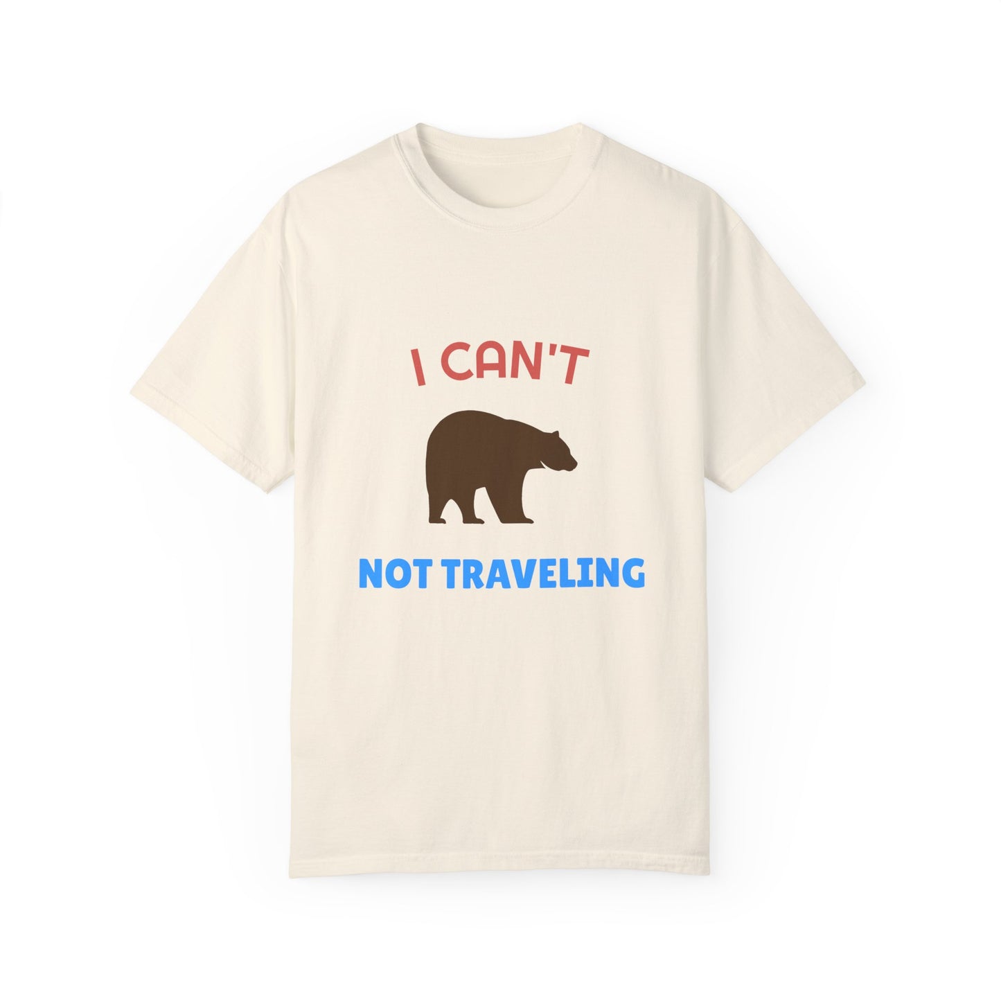 I Can't Bear Not Traveling Unisex Garment-Dyed T-shirt
