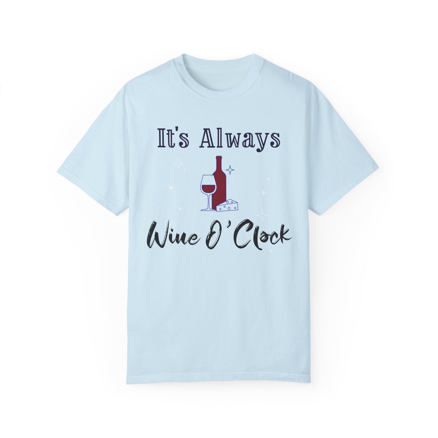 It's Always Wine O'Clock Unisex Garment-Dyed T-Shirt - Perfect for Wine Lovers & Celebrations