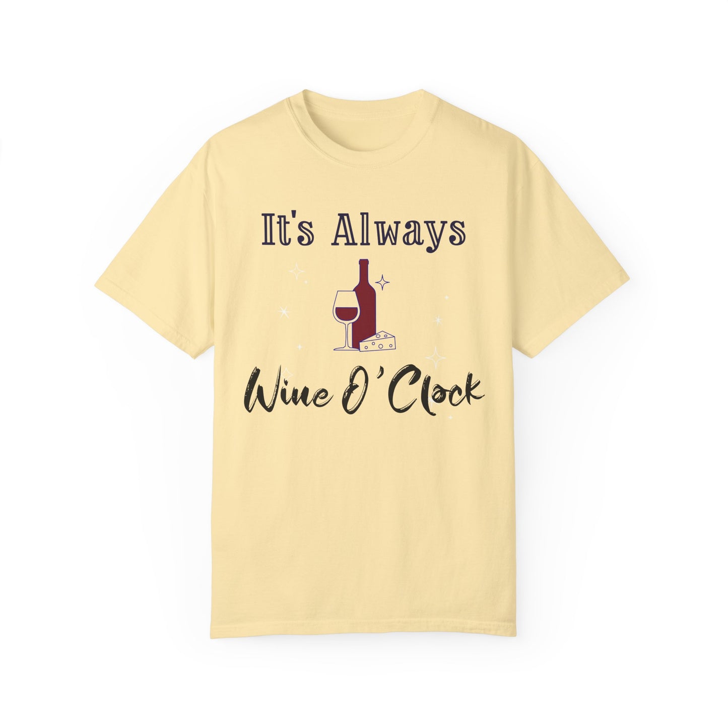 It's Always Wine O'Clock Unisex Garment-Dyed T-Shirt - Perfect for Wine Lovers & Celebrations