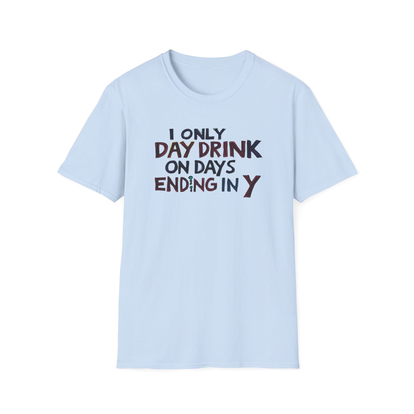I Only Day Drink on Days Ending in Y Unisex Softstyle T-Shirt - Perfect for Casual Gatherings & Holidays