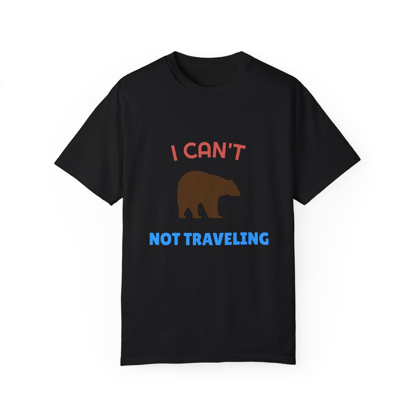 I Can't Bear Not Traveling Unisex Garment-Dyed T-shirt