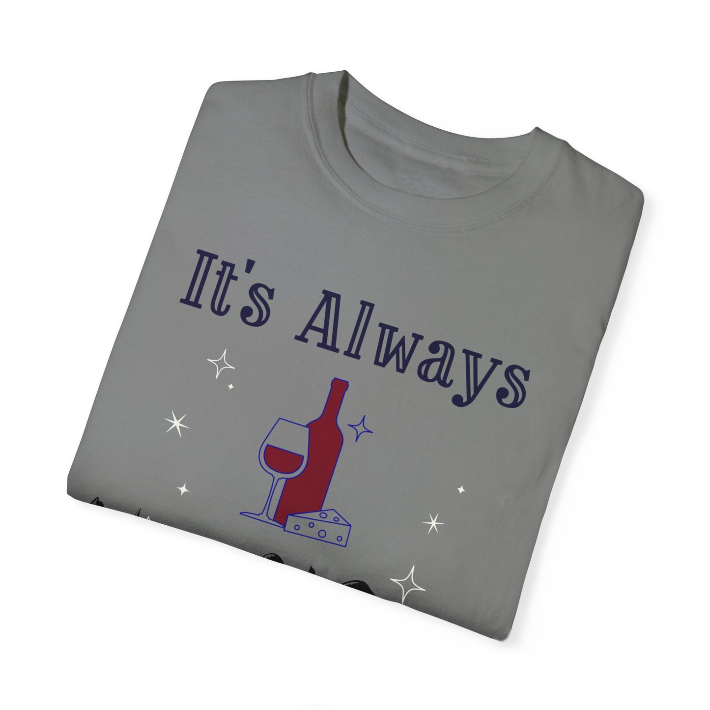 It's Always Wine O'Clock Unisex Garment-Dyed T-Shirt - Perfect for Wine Lovers & Celebrations