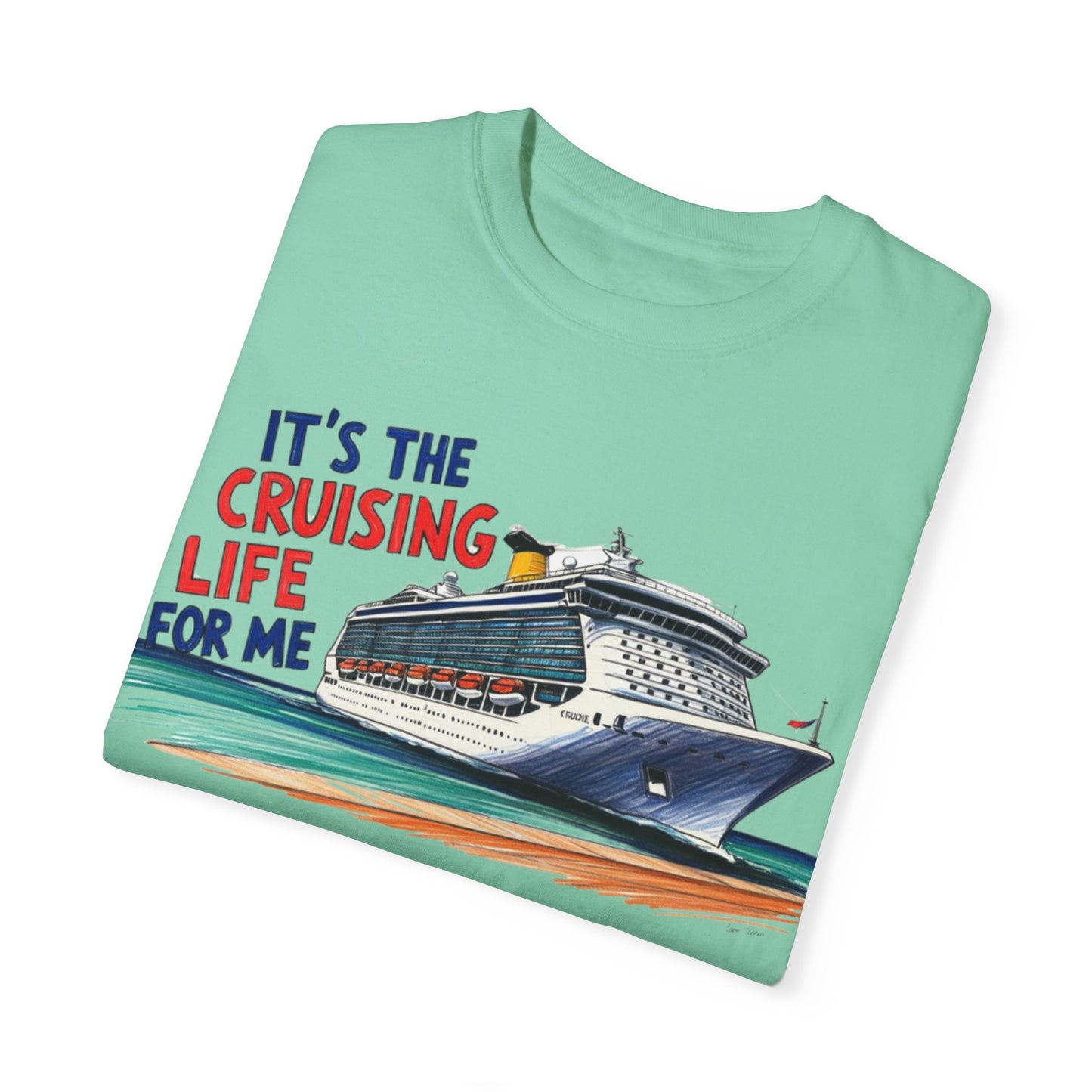 It's the Cruising Life for Me Unisex Garment-Dyed T-Shirt - Perfect for Travelers and Cruise Lovers