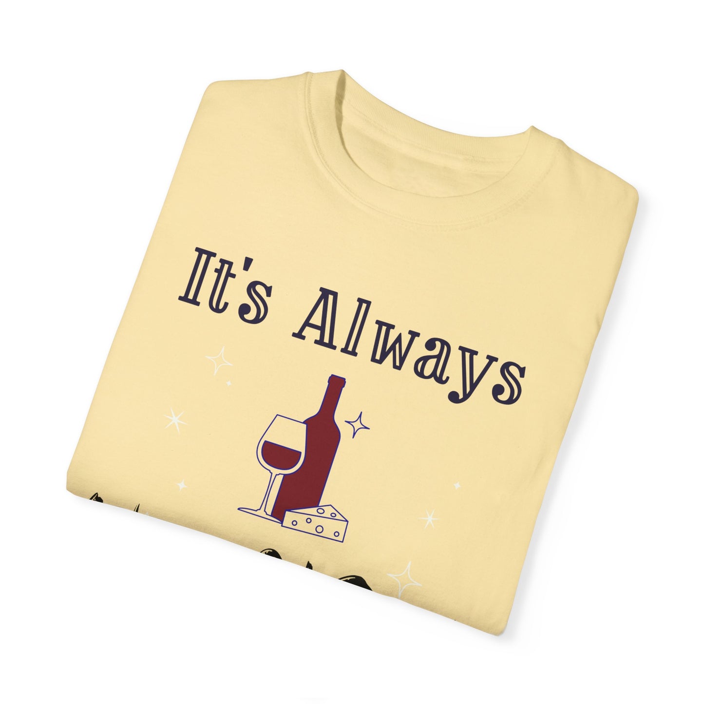 It's Always Wine O'Clock Unisex Garment-Dyed T-Shirt - Perfect for Wine Lovers & Celebrations