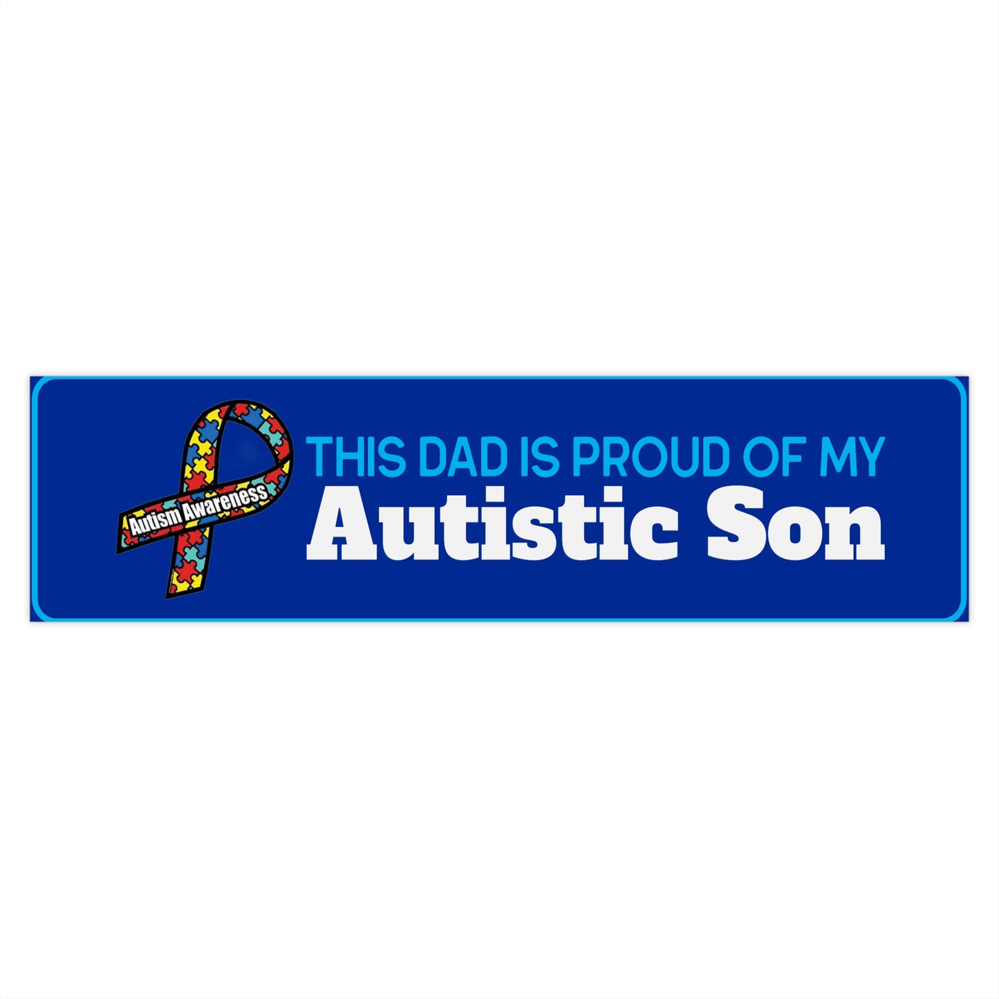 This Dad is Proud of my Autistic Son, Autism Awareness Bumper Sticker - This Dad Is Proud of My Autistic Son