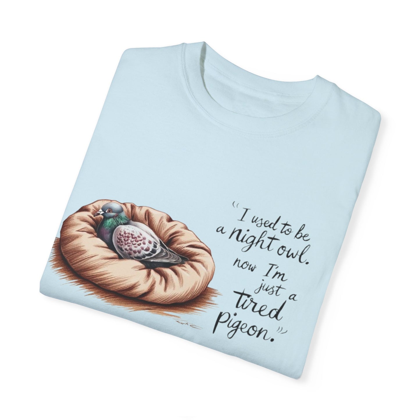 "I used to be a night owl, now I'm just a tired pigeon" Funny Night Owl T-Shirt