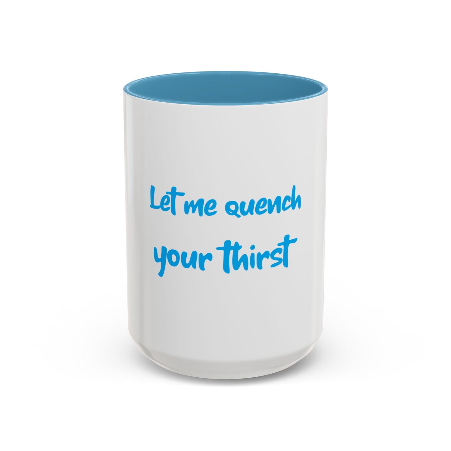 "Let me quench your thirst" Fun Accent Coffee Mug - Perfect Gift for Coffee Lovers