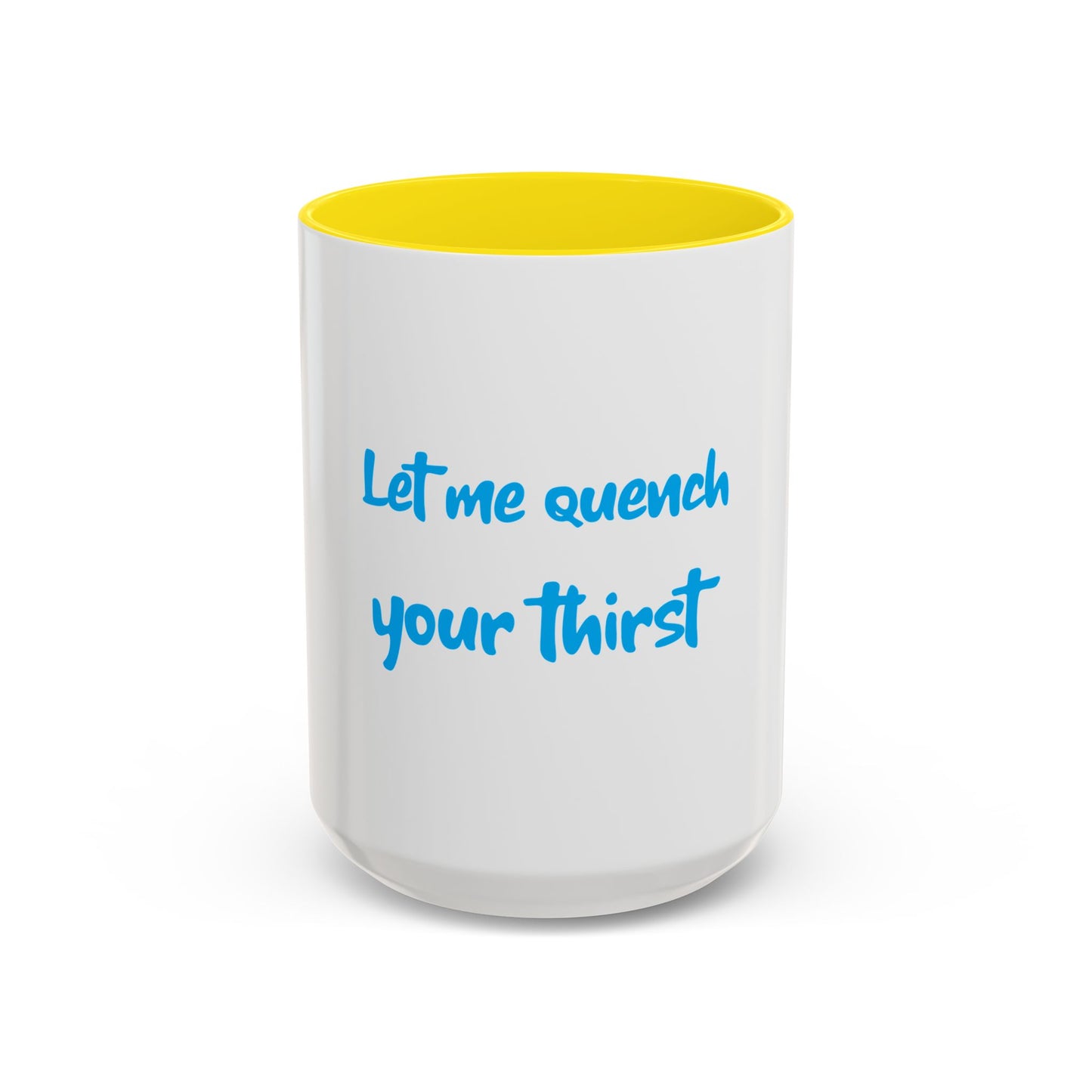 "Let me quench your thirst" Fun Accent Coffee Mug - Perfect Gift for Coffee Lovers