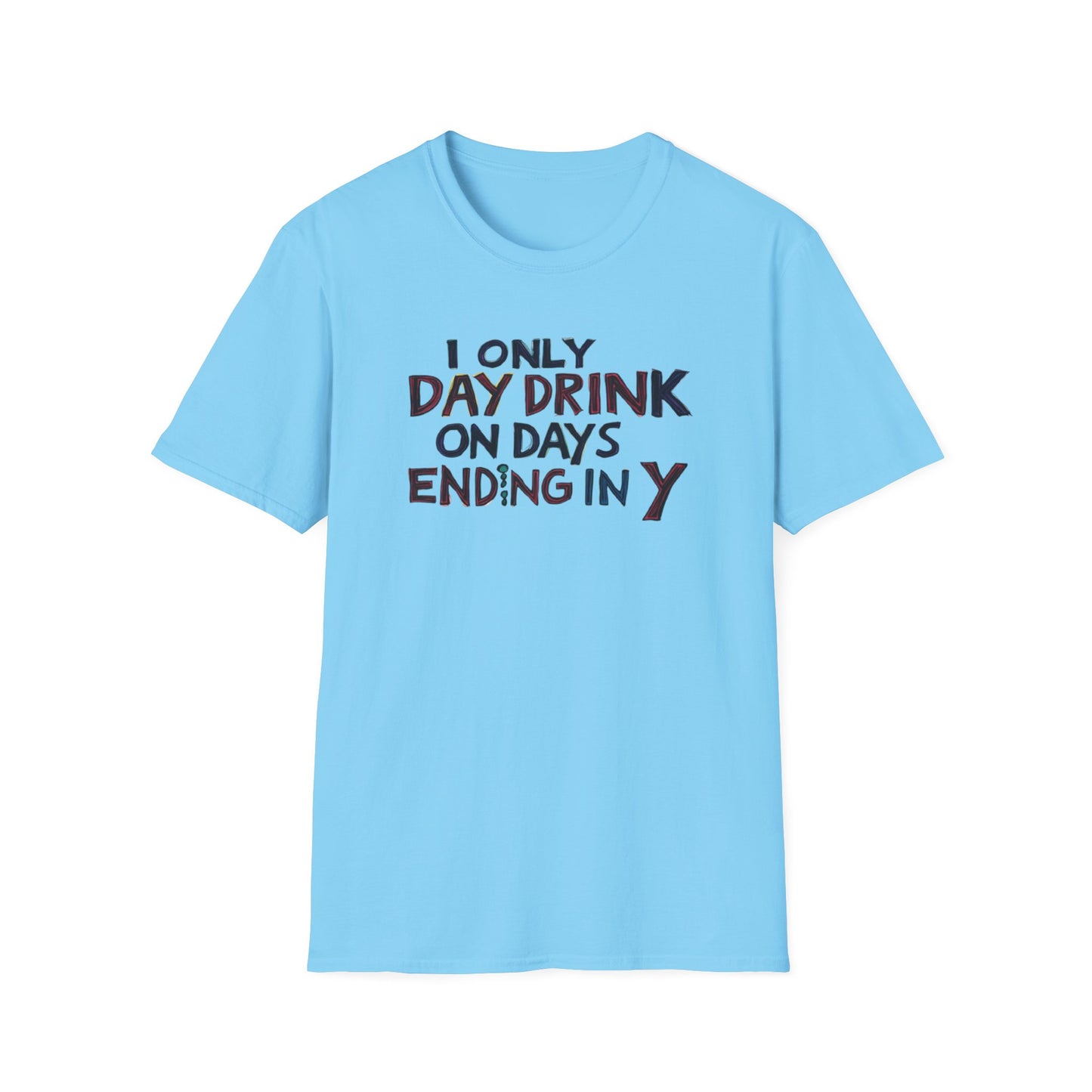 I Only Day Drink on Days Ending in Y Unisex Softstyle T-Shirt - Perfect for Casual Gatherings & Holidays