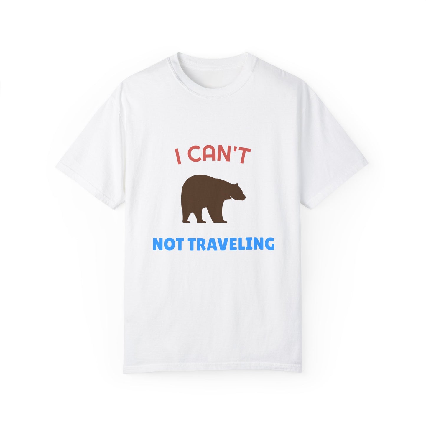 I Can't Bear Not Traveling Unisex Garment-Dyed T-shirt
