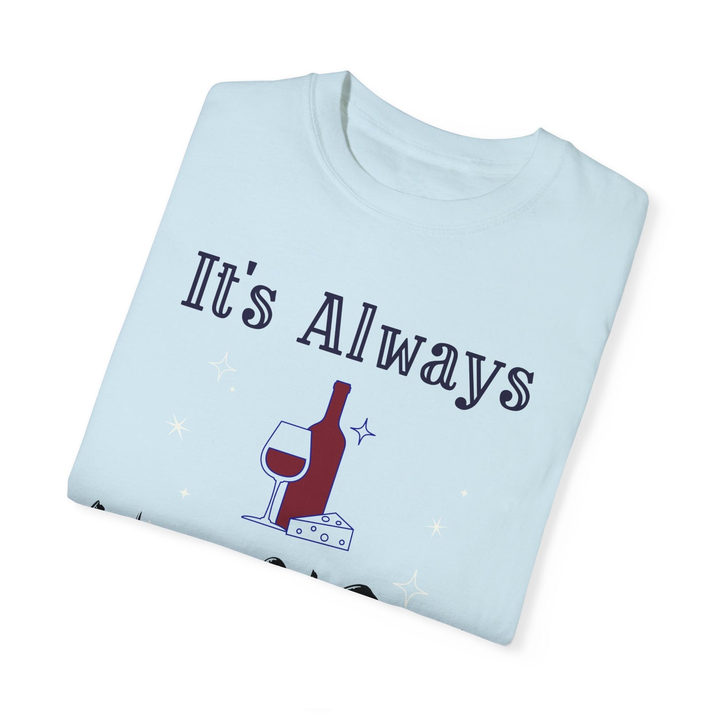 It's Always Wine O'Clock Unisex Garment-Dyed T-Shirt - Perfect for Wine Lovers & Celebrations