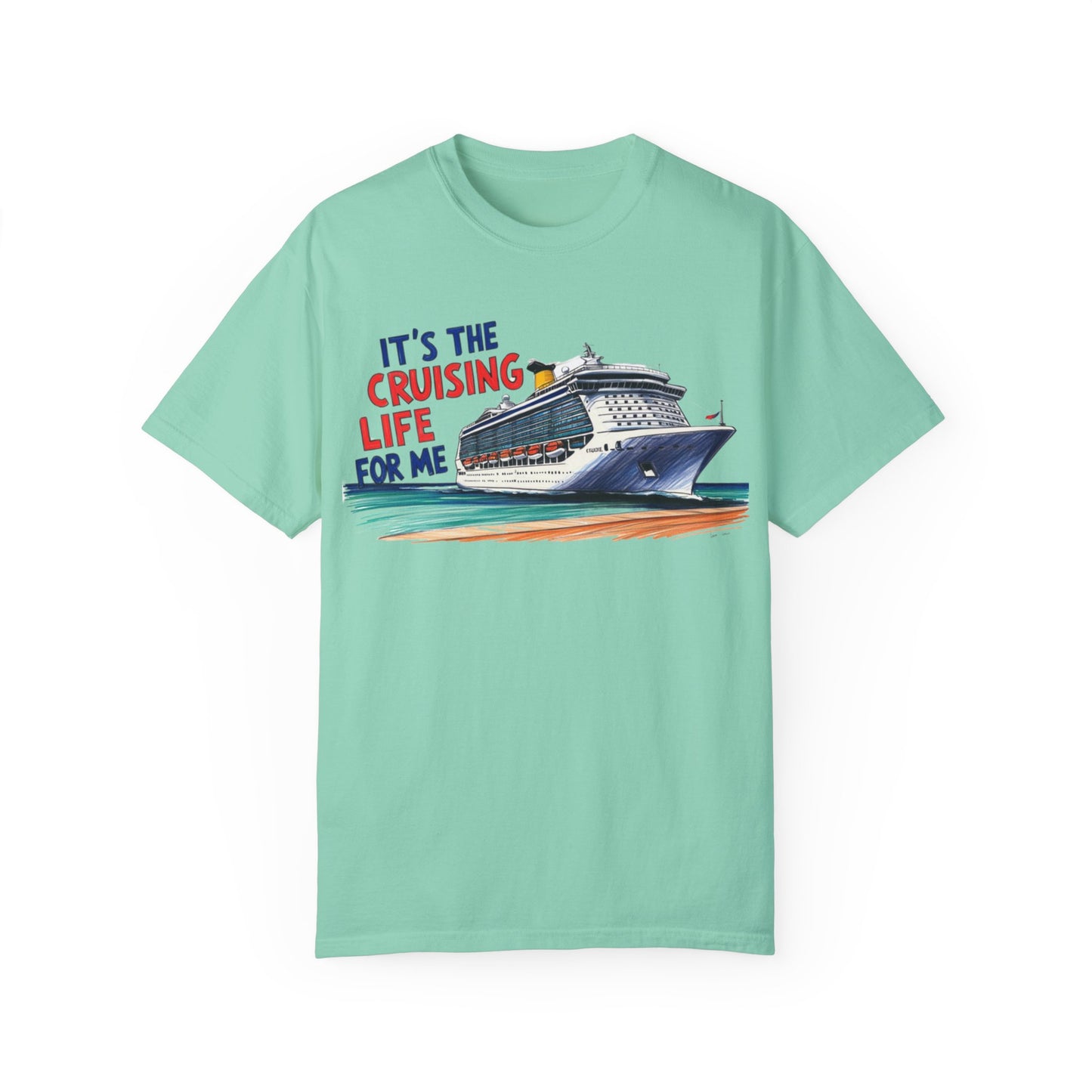 It's the Cruising Life for Me Unisex Garment-Dyed T-Shirt - Perfect for Travelers and Cruise Lovers