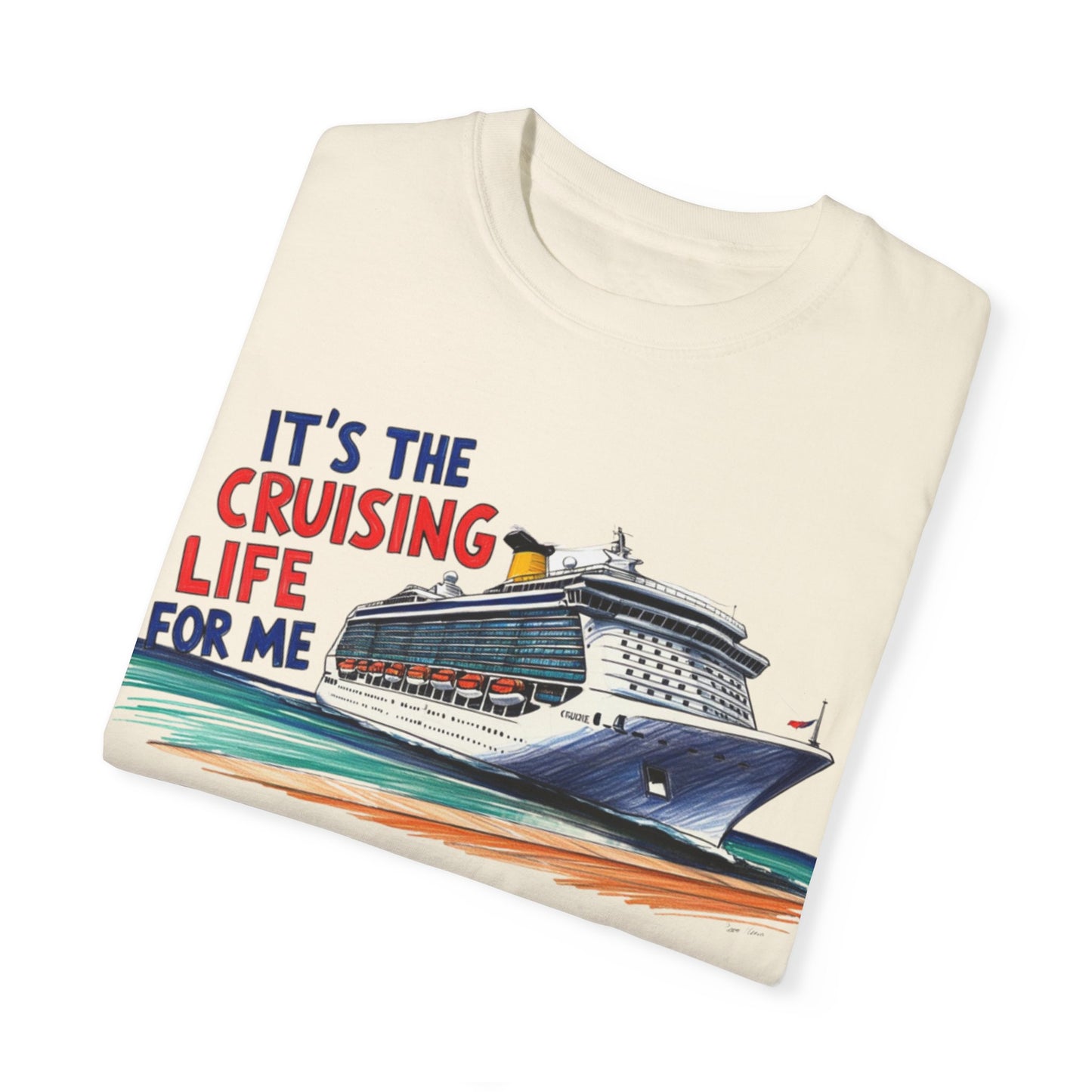 It's the Cruising Life for Me Unisex Garment-Dyed T-Shirt - Perfect for Travelers and Cruise Lovers