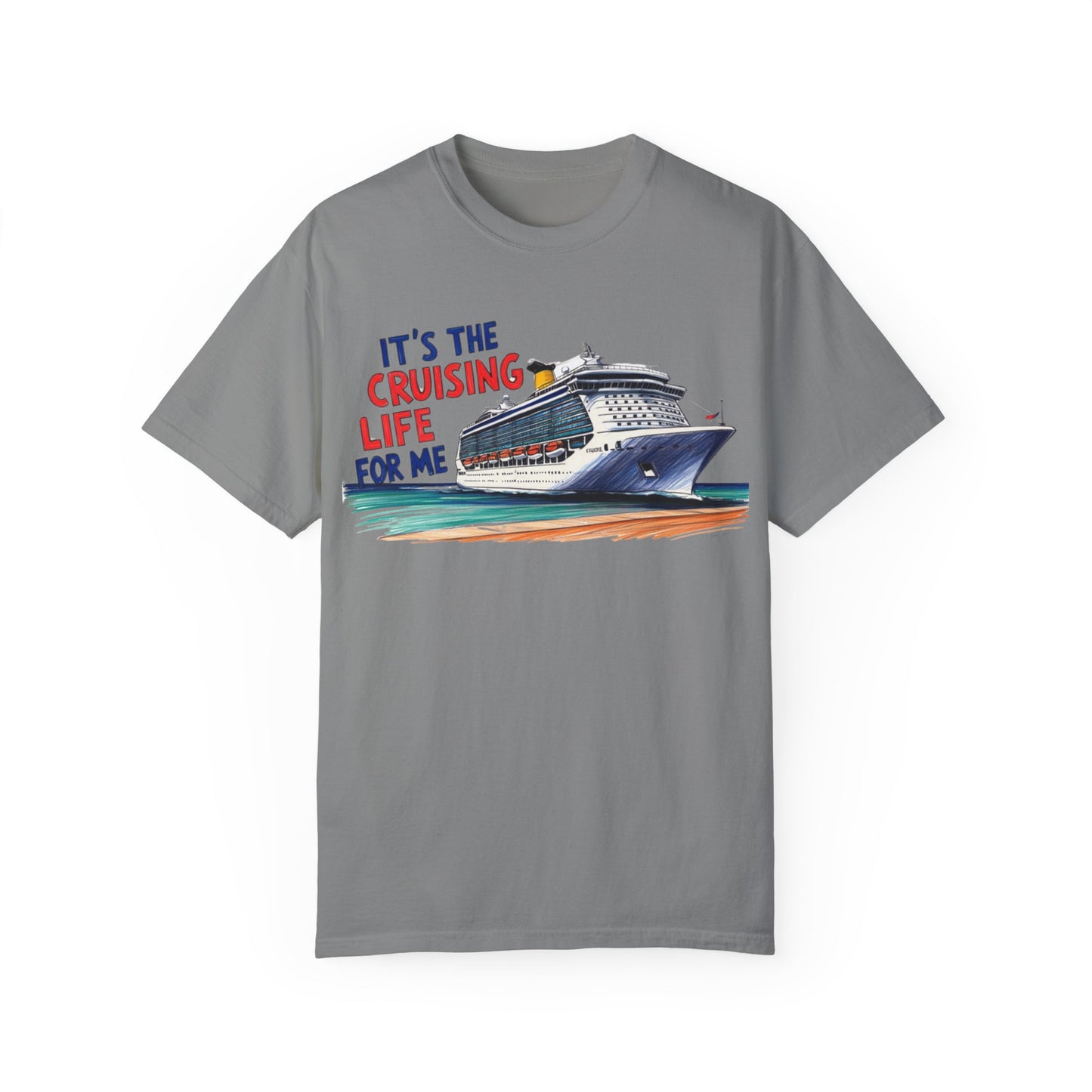 It's the Cruising Life for Me Unisex Garment-Dyed T-Shirt - Perfect for Travelers and Cruise Lovers