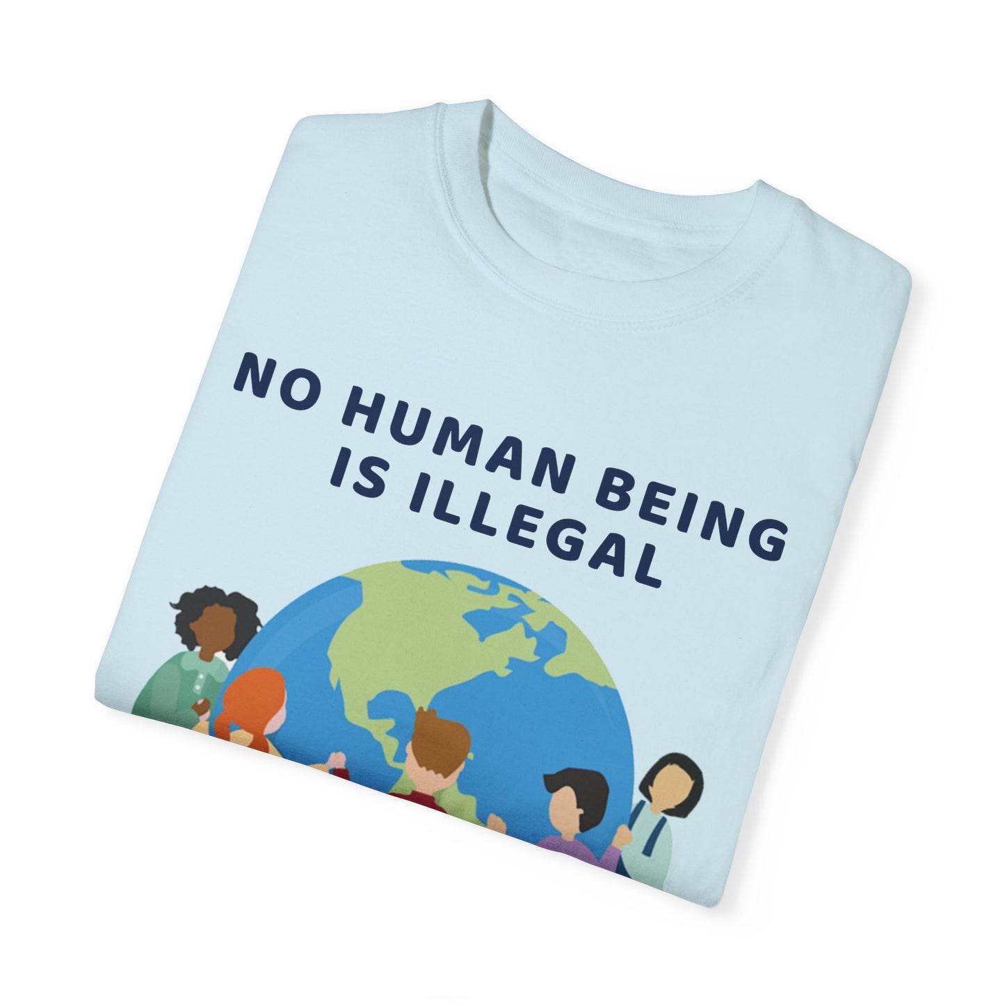 No Human Being is Illegal Unisex Garment-Dyed T-shirt