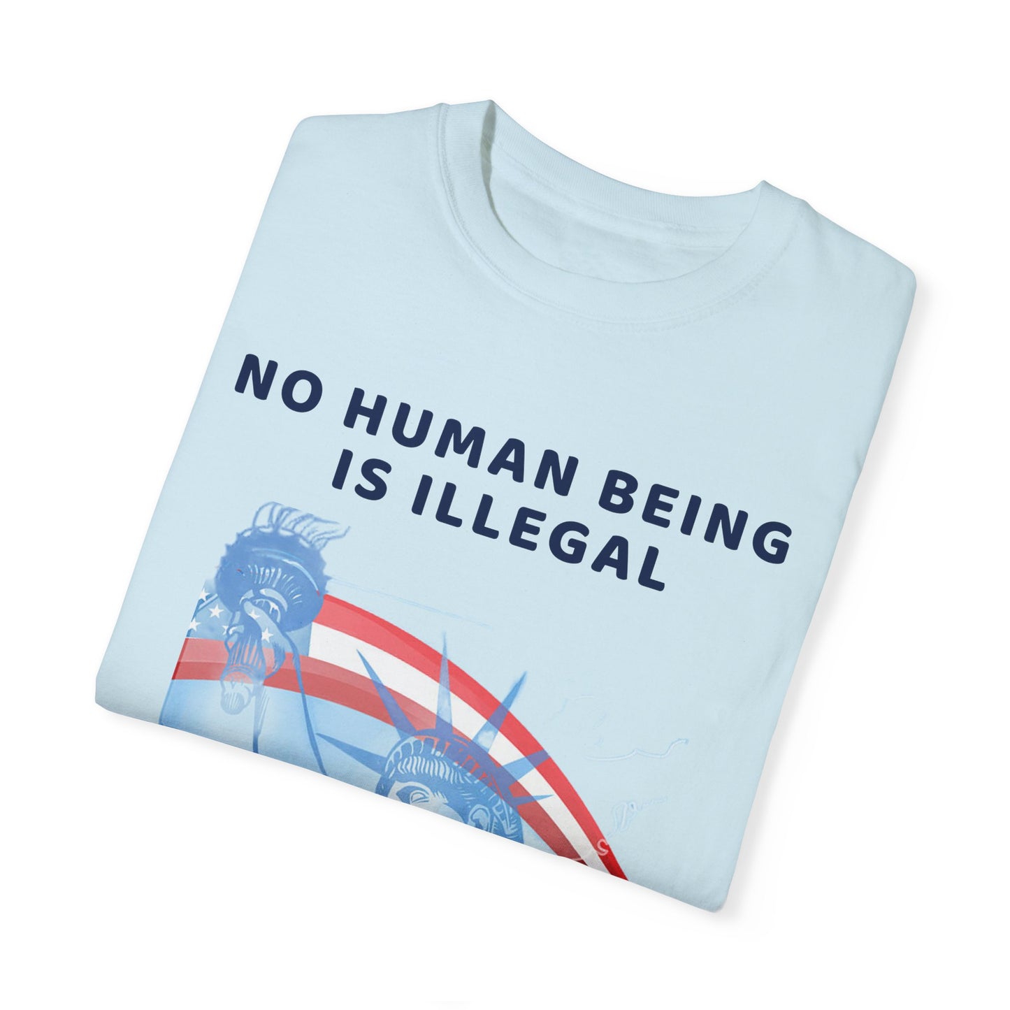 No Human Being is Illegal, Alternative Design, Garment-Dyed T-shirt
