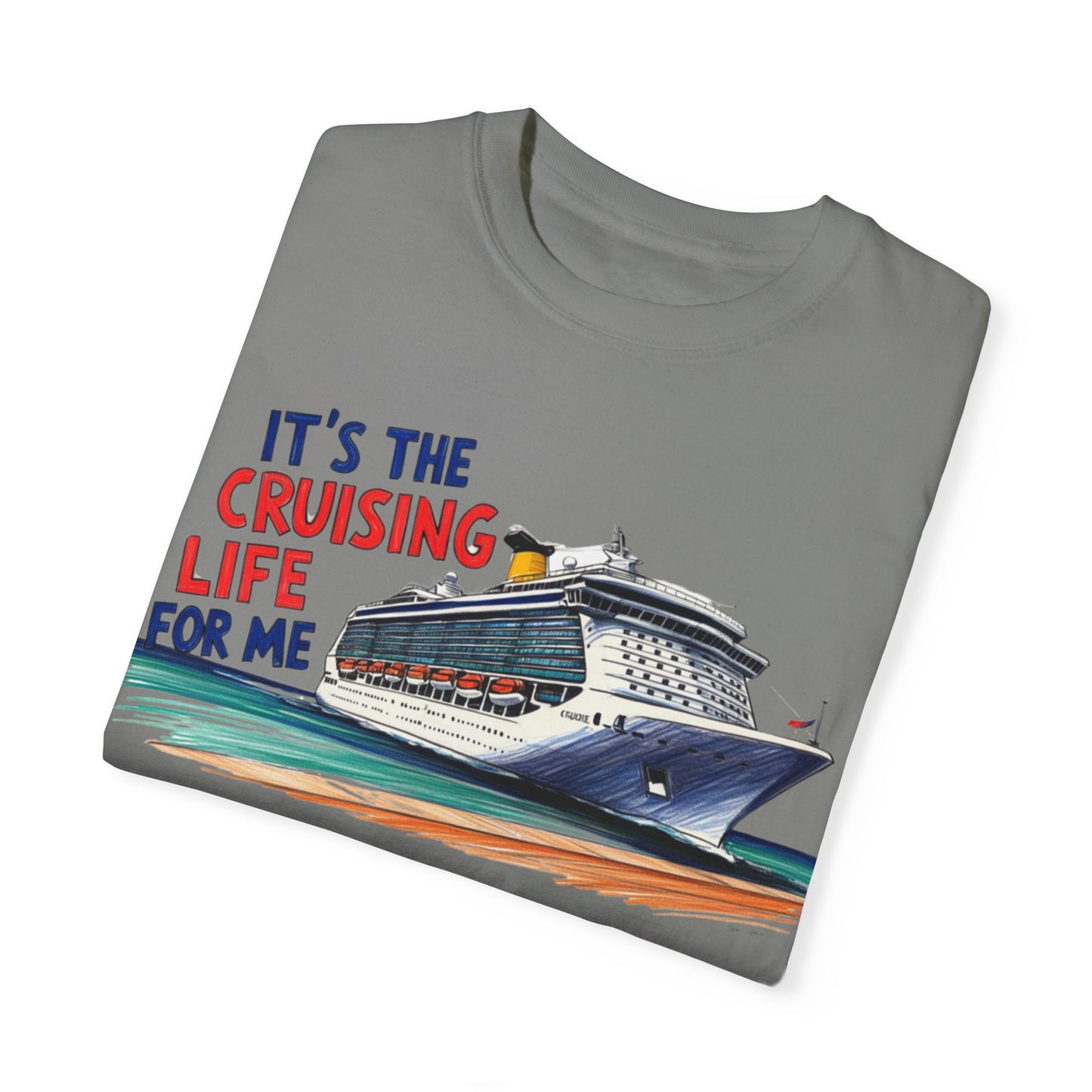 It's the Cruising Life for Me Unisex Garment-Dyed T-Shirt - Perfect for Travelers and Cruise Lovers