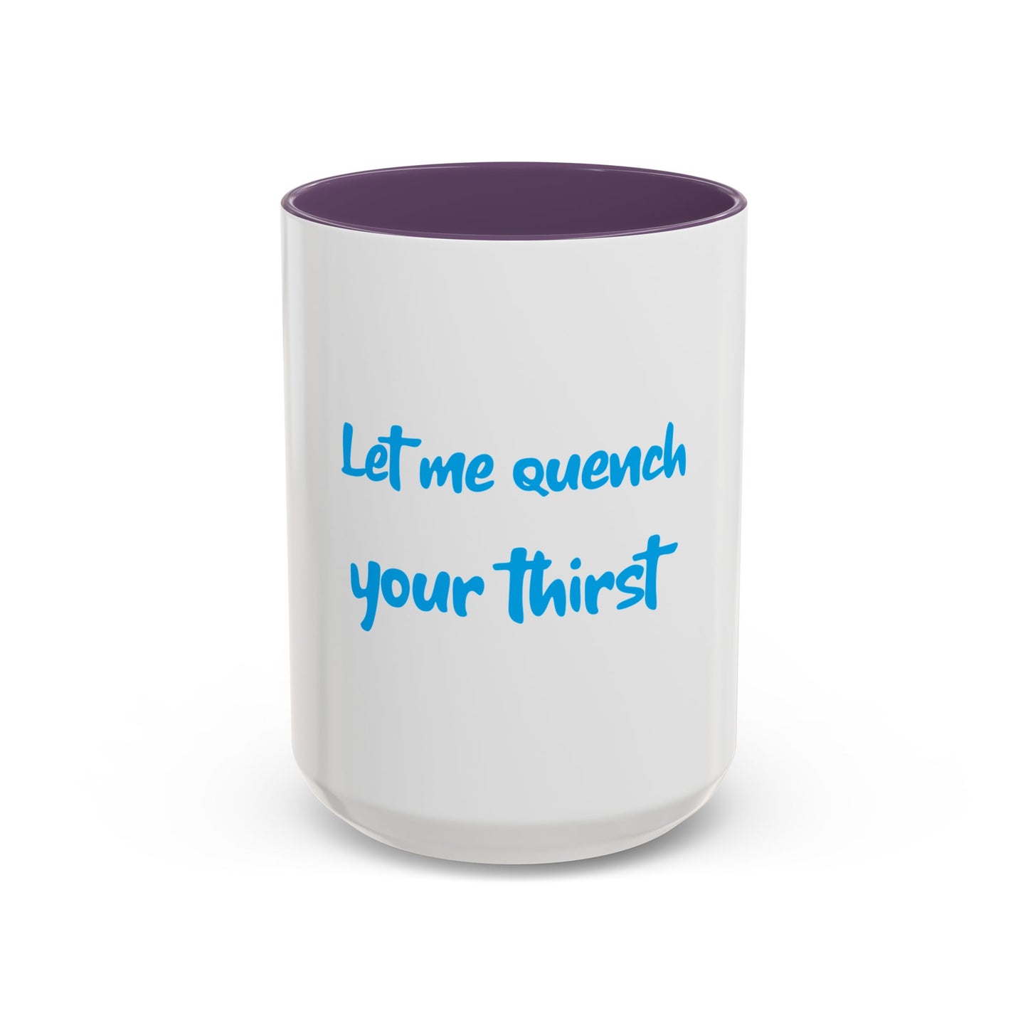 "Let me quench your thirst" Fun Accent Coffee Mug - Perfect Gift for Coffee Lovers