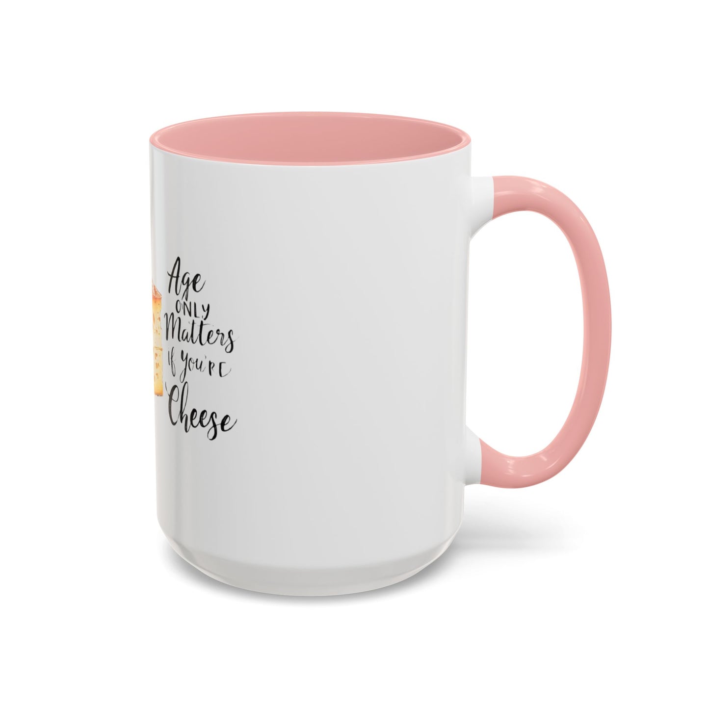 Age only matters if you're cheese Accent Coffee Mug - 11 & 15oz