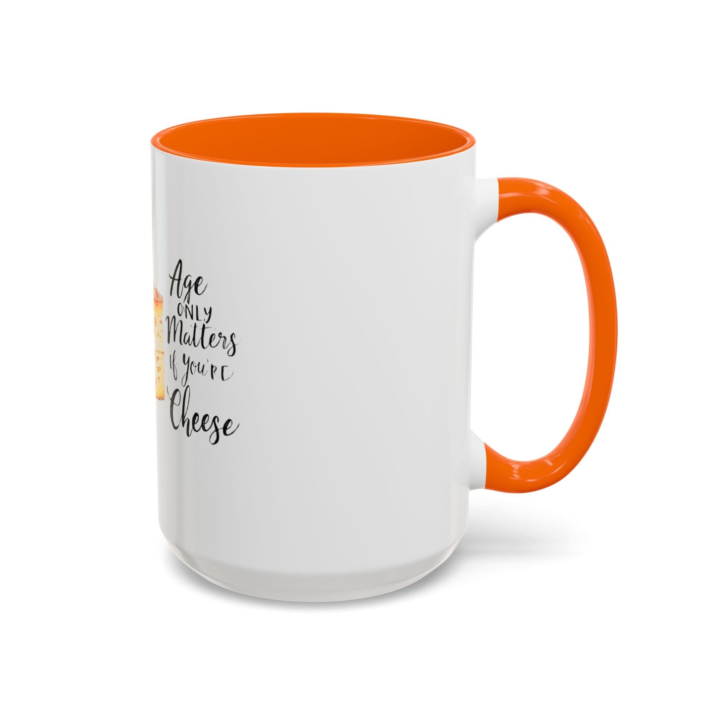 Age only matters if you're cheese Accent Coffee Mug - 11 & 15oz
