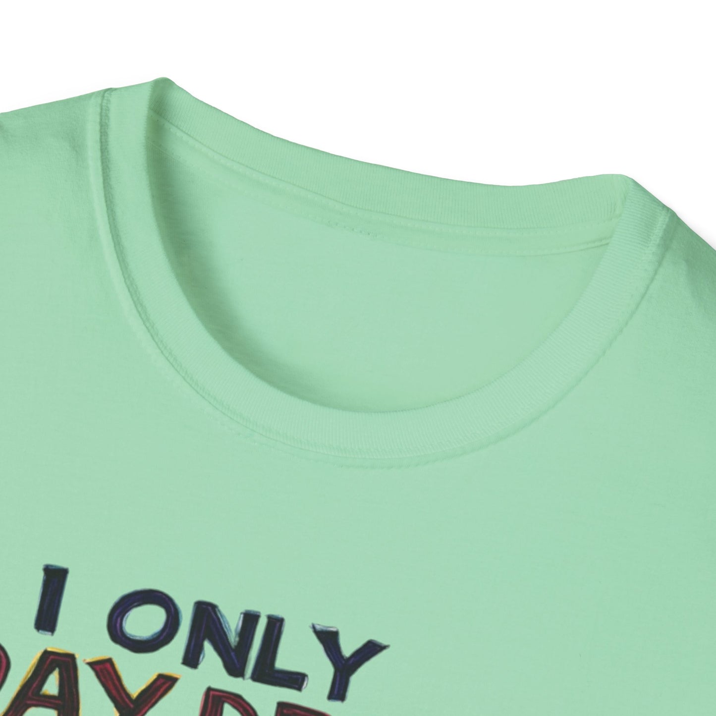 I Only Day Drink on Days Ending in Y Unisex Softstyle T-Shirt - Perfect for Casual Gatherings & Holidays