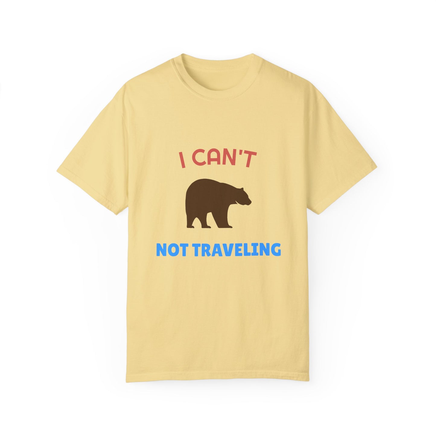 I Can't Bear Not Traveling Unisex Garment-Dyed T-shirt