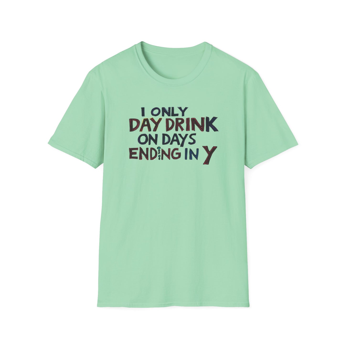 I Only Day Drink on Days Ending in Y Unisex Softstyle T-Shirt - Perfect for Casual Gatherings & Holidays
